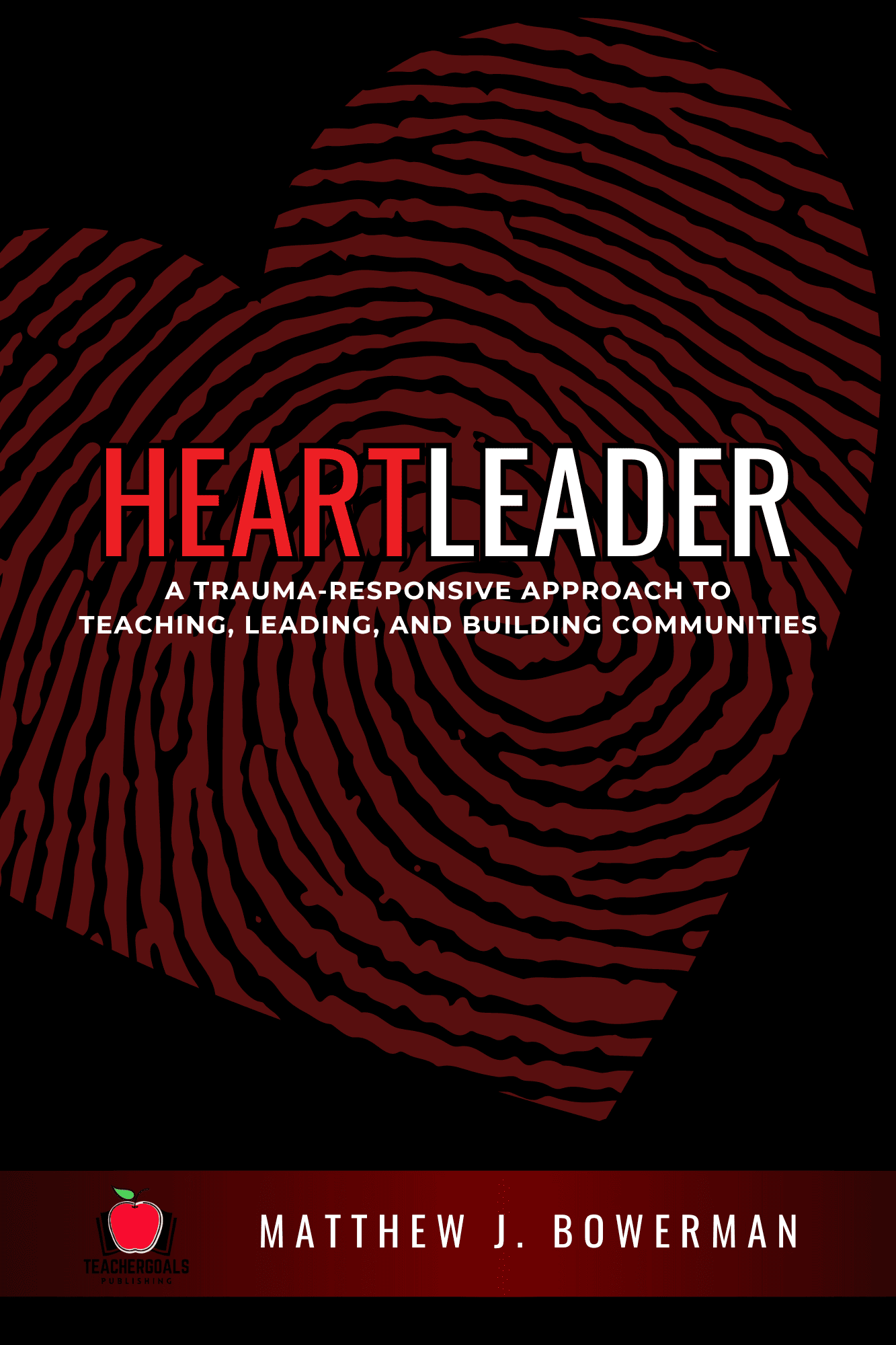 heartleader-cover-matthew-bowerman-trauma-informed-teachergoals-publishing-matthew-bowerman