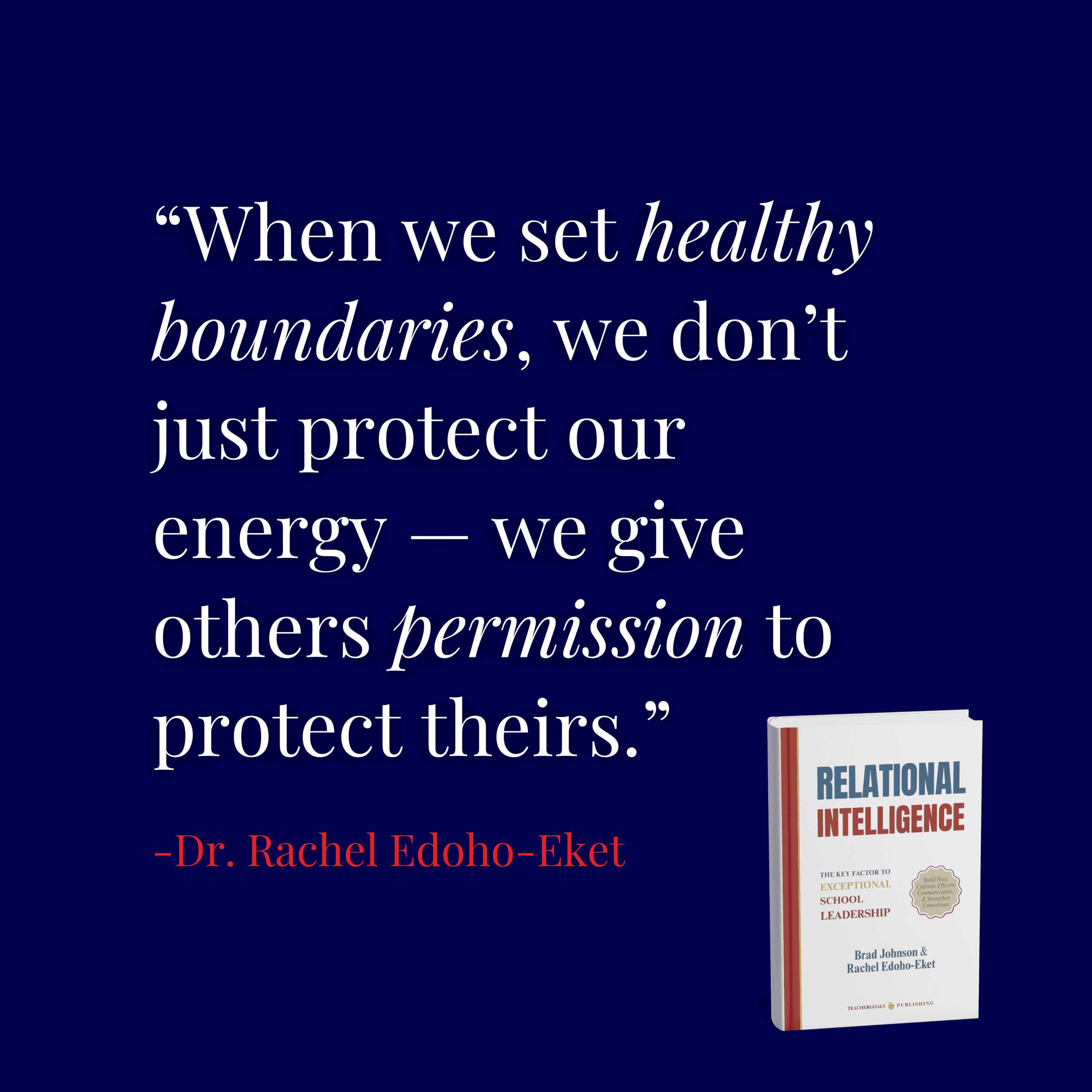 leadership-quotes-setting-boundaries-quotes-when-we-set-healthy-boundaries-we-don’t-just-protect-our-energy-we-give-others-permission-to-protect-theirs-dr.-rachel-edoho-eket-teachergoals-publishing