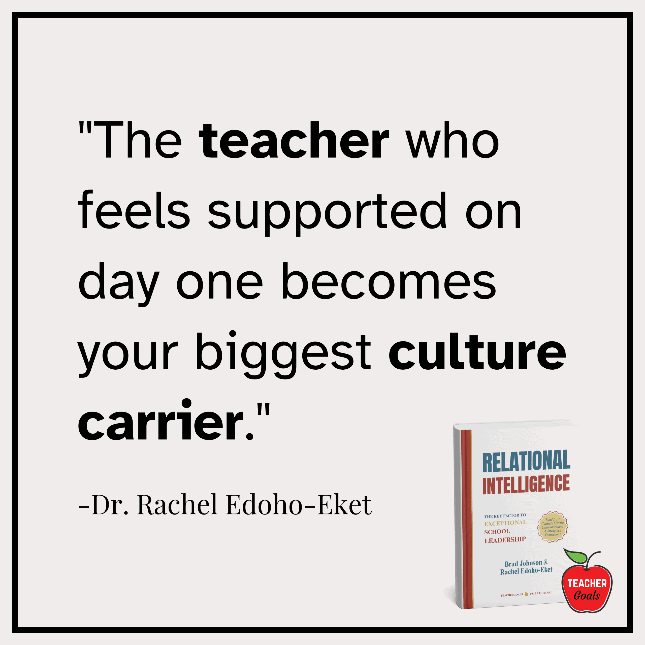 relational-intelligence-leadership-quotes-school-culture-quotes-the-teacher-who-feels-supported-on-day-one-becomes-your-biggest-culture-carrier-dr.-rachel-edoho-eket-teachergoals-publishing relational-intelligence-leadership-quotes-school-culture-quotes-the-teacher-who-feels-supported-on-day-one-becomes-your-biggest-culture-carrier-dr.-rachel-edoho-eket-teachergoals-publishing